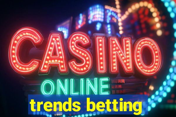 trends betting